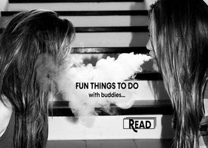 10 FUN THINGS TO DO WITH YOUR BUDDY... on Cannabis